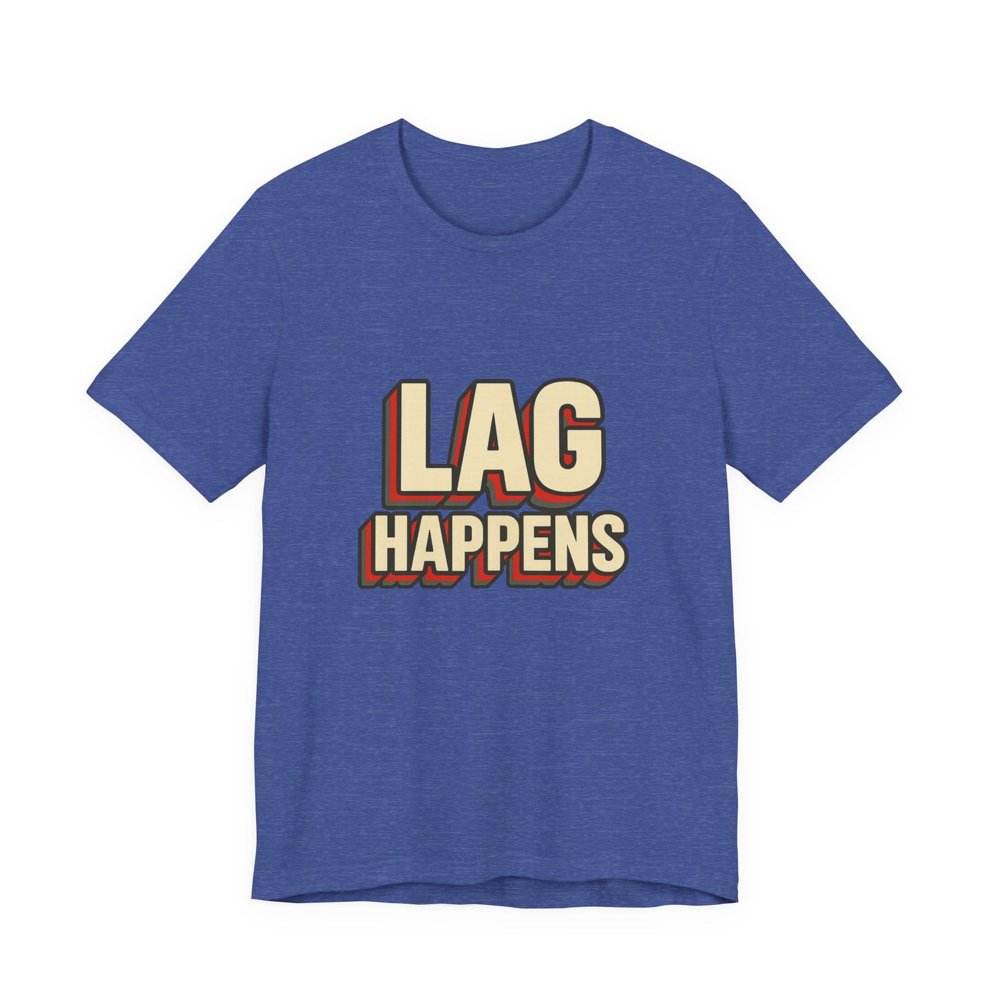 Lag Happens Gamers Humor Unisex Jersey Short Sleeve Tee T-shirt