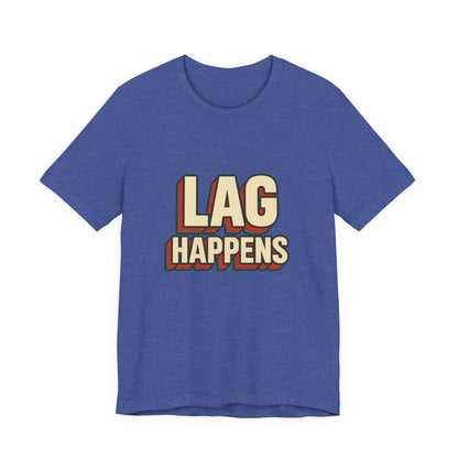 Lag Happens Gamers Humor Unisex Jersey Short Sleeve Tee T-shirt