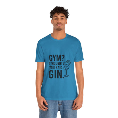 I Thought You Said Gin Unisex Jersey Short Sleeve Tee T-shirt