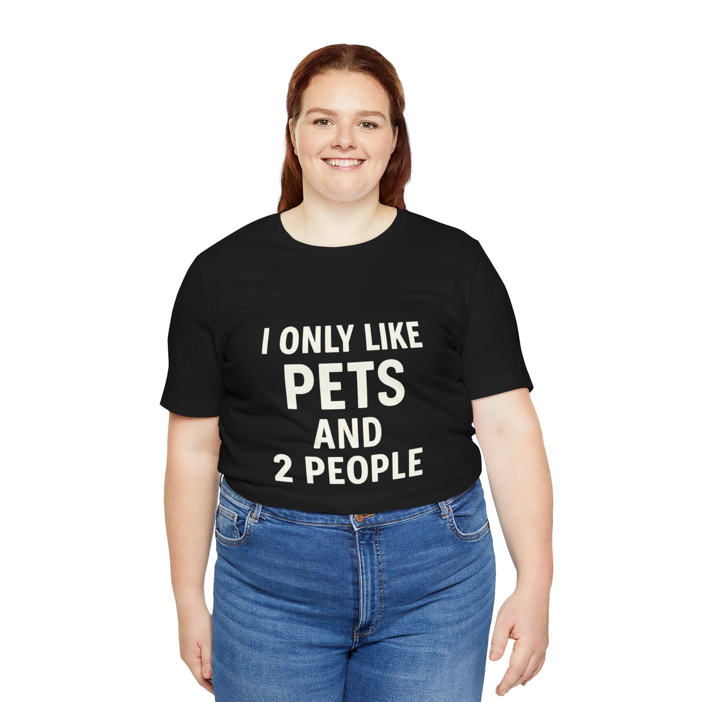 I Only Like Pets Unisex Jersey Short Sleeve Tee T-shirt