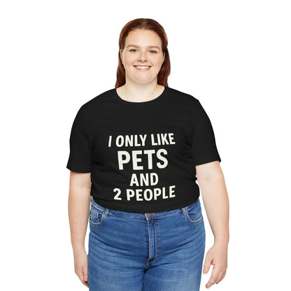 I Only Like Pets Unisex Jersey Short Sleeve Tee T-shirt