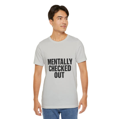 Mentally Checked Out Introvert Humor Unisex Jersey Short Sleeve Tee T-shirt