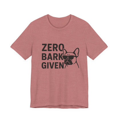 Zero Bark Given Frenchie Unisex Jersey Short Sleeve Tee T-shirt