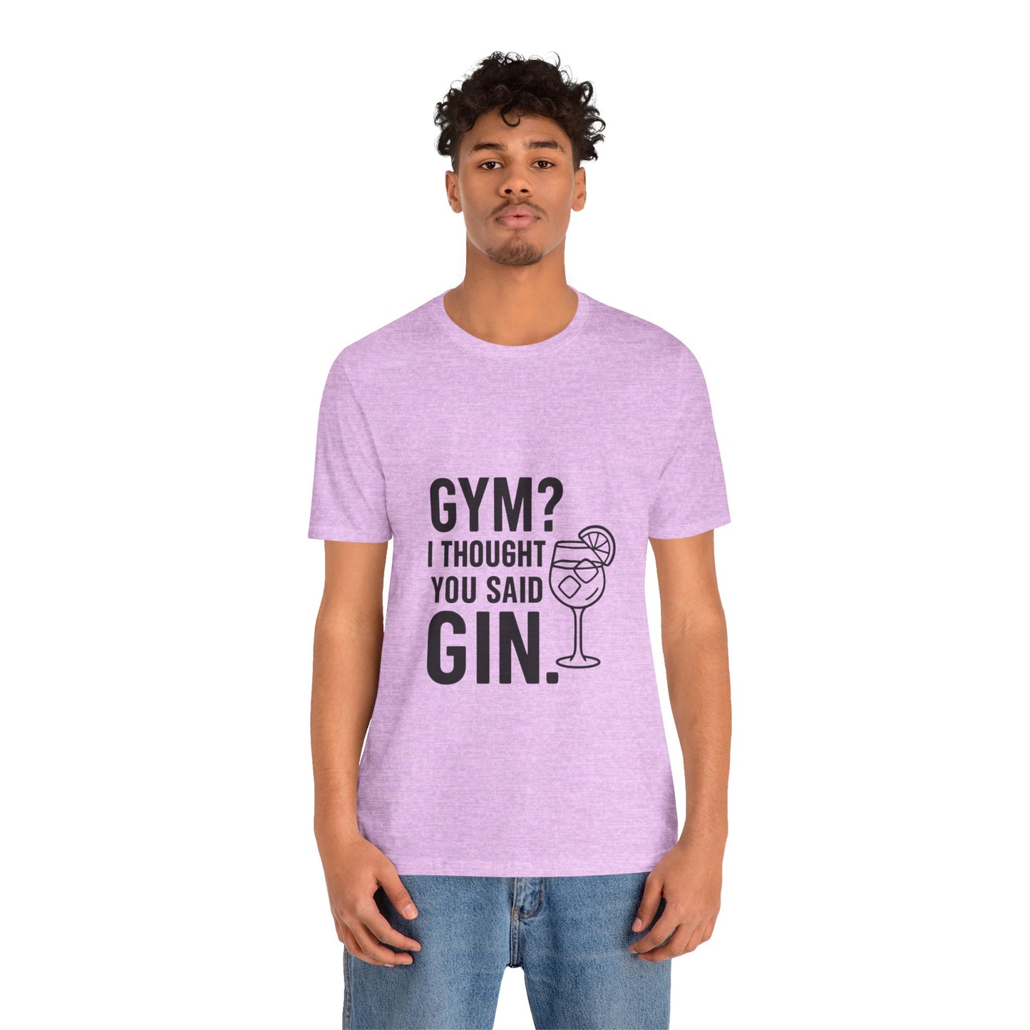 I Thought You Said Gin Unisex Jersey Short Sleeve Tee T-shirt