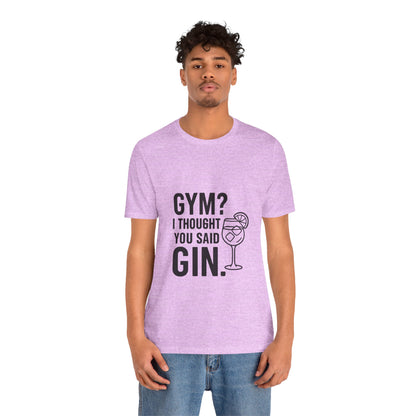 I Thought You Said Gin Unisex Jersey Short Sleeve Tee T-shirt
