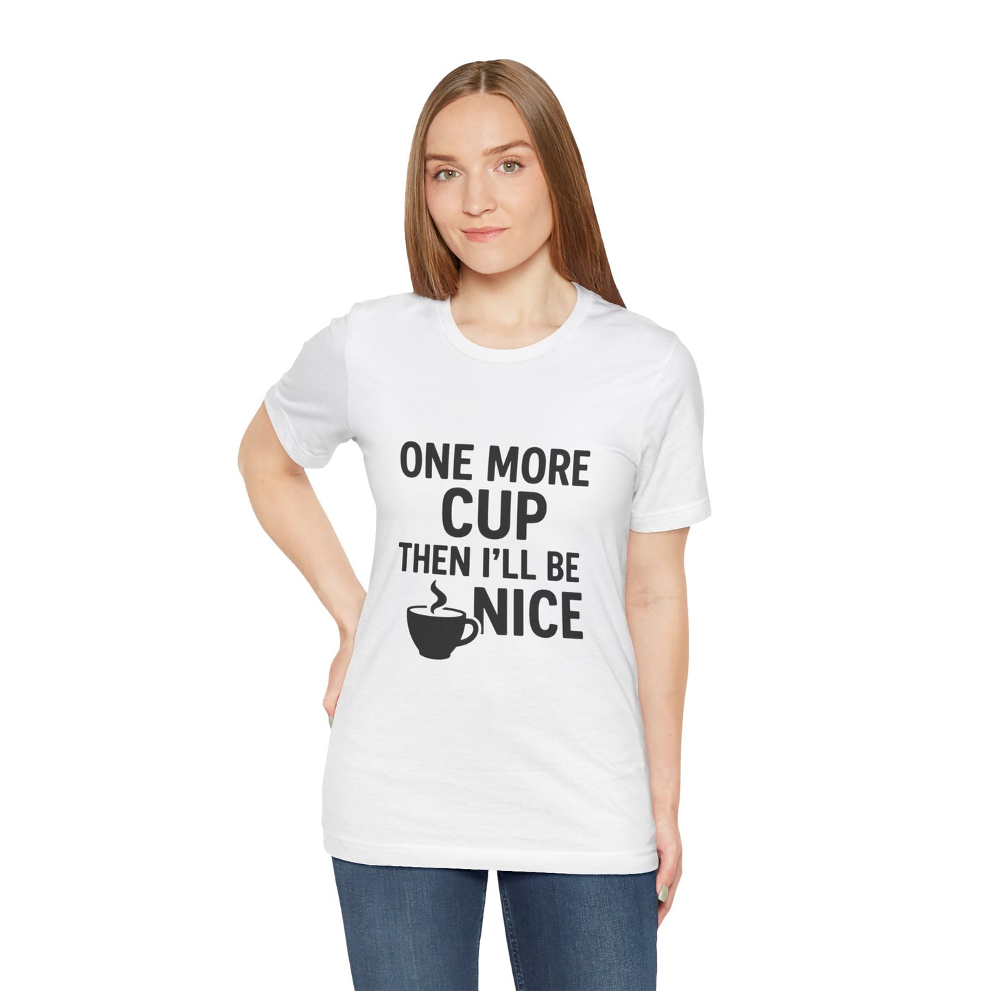 One More Cup Then I'll Be Nice Coffee Unisex Jersey Short Sleeve Tee T-shirt
