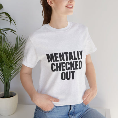 Mentally Checked Out Introvert Humor Unisex Jersey Short Sleeve Tee T-shirt