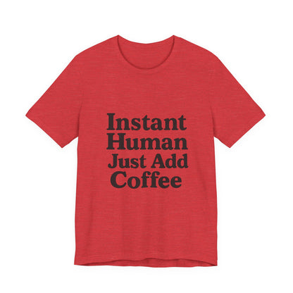 Just Add Coffee Unisex Jersey Short Sleeve Tee T-shirt