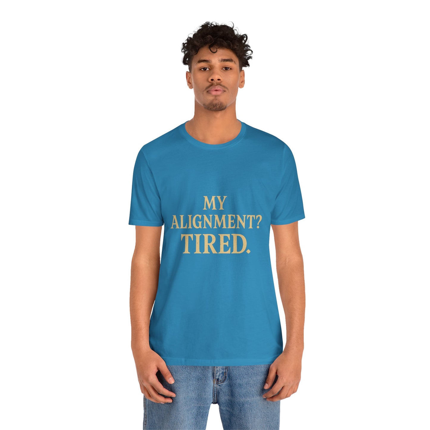 My Alignment? Tired Unisex Jersey Short Sleeve Tee T-shirt