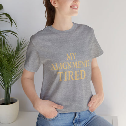 My Alignment? Tired Unisex Jersey Short Sleeve Tee T-shirt