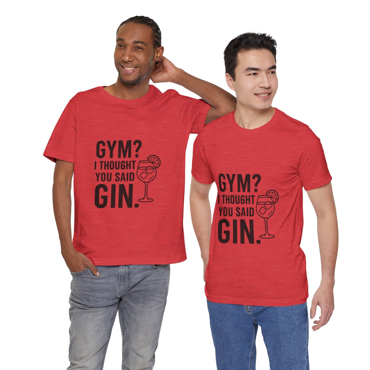 I Thought You Said Gin Unisex Jersey Short Sleeve Tee T-shirt