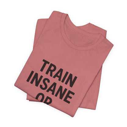 Train Insane Unisex Jersey Short Sleeve Tee T-shirt