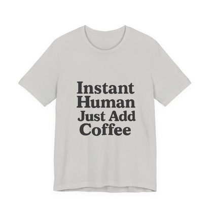 Just Add Coffee Unisex Jersey Short Sleeve Tee T-shirt