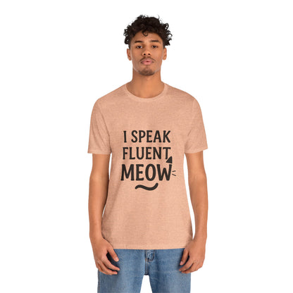I Speak Fluent Meow Cat Lovers Unisex Jersey Short Sleeve Tee T-shirt