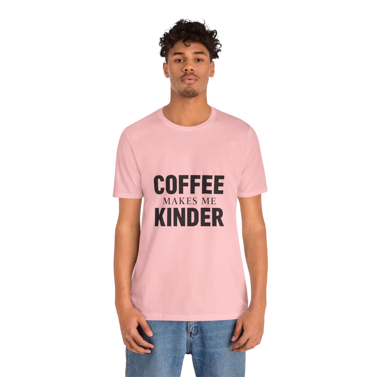 Coffee Makes Me Kinder Unisex Jersey Short Sleeve Tee T-shirt