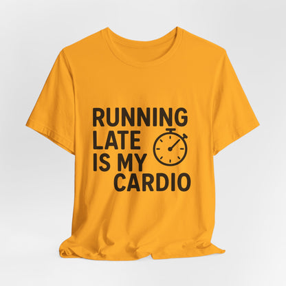 Running Late Is My Cardio Unisex Jersey Short Sleeve Tee T-shirt