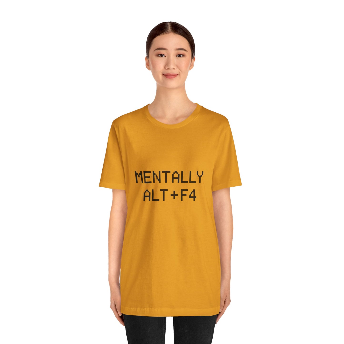 Mentally Alt + F4 Geeky Humor Unisex Jersey Short Sleeve Tee T-shirt