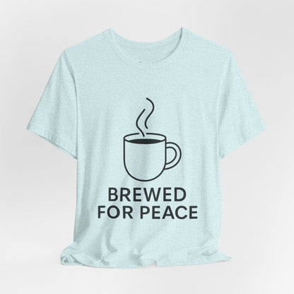 Brewed For Peace Coffee Humor Unisex Jersey Short Sleeve Tee T-shirt