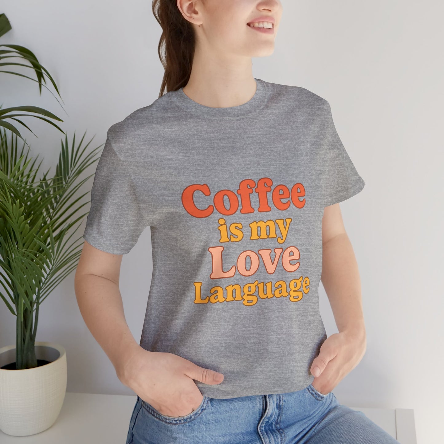 Coffee Is My Love Language Unisex Jersey Short Sleeve Tee T-shirt