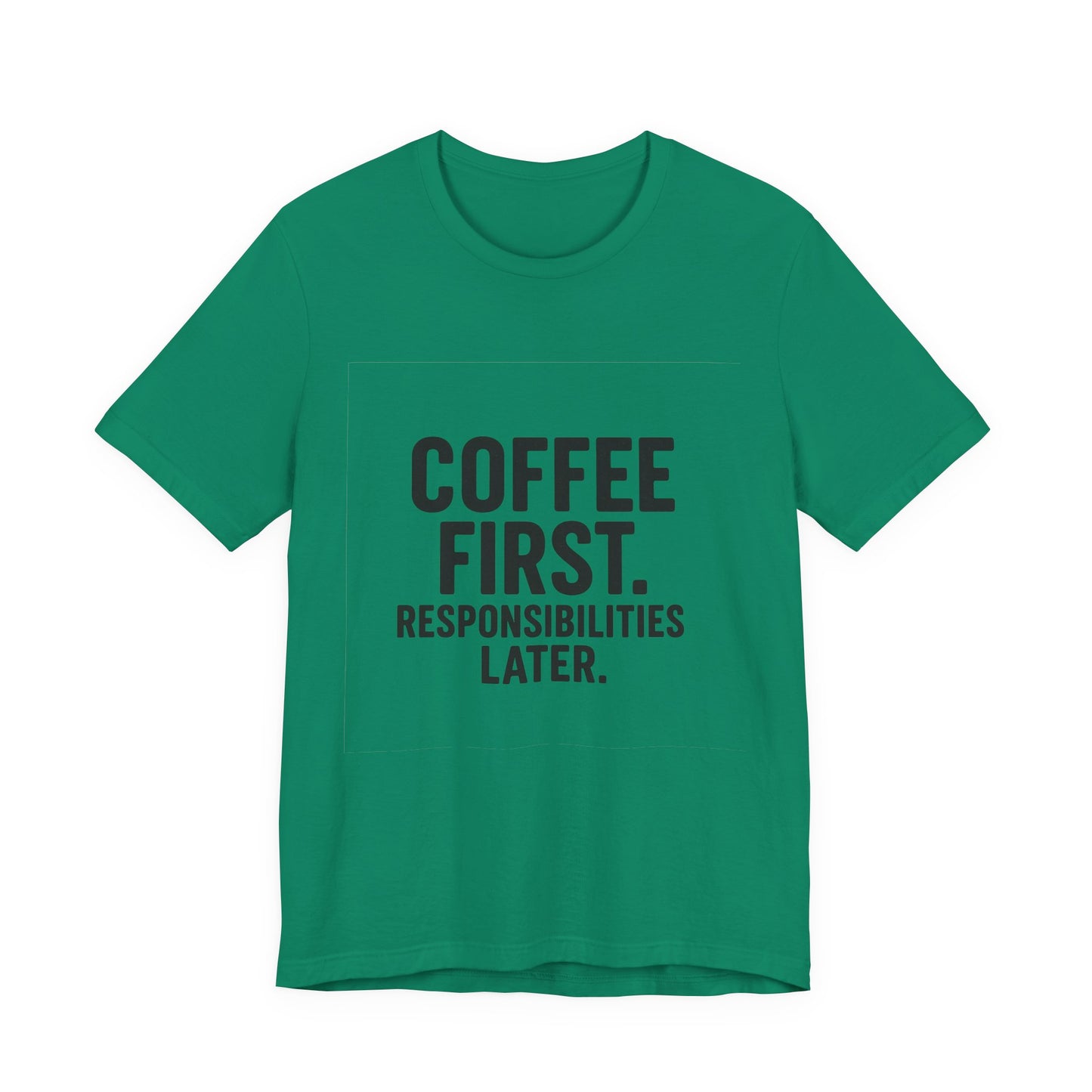 Coffee First Responsibilities Later Unisex Jersey Short Sleeve Tee T-shirt