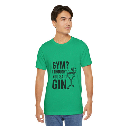 I Thought You Said Gin Unisex Jersey Short Sleeve Tee T-shirt