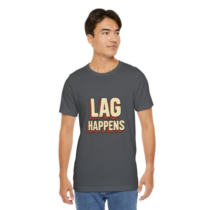 Lag Happens Gamers Humor Unisex Jersey Short Sleeve Tee T-shirt