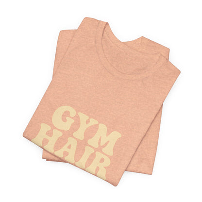 Gym Hair Don't Care Unisex Jersey Short Sleeve Tee T-shirt