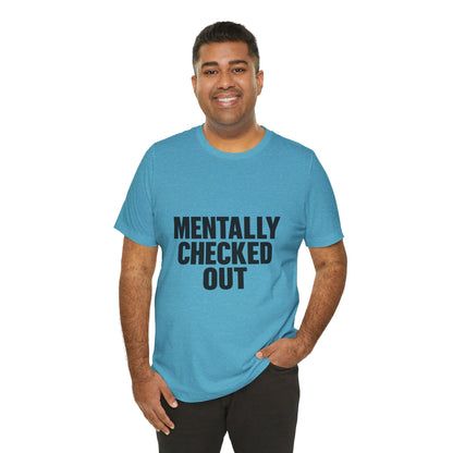 Mentally Checked Out Introvert Humor Unisex Jersey Short Sleeve Tee T-shirt