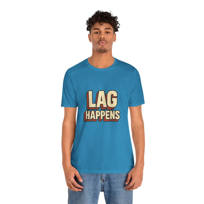 Lag Happens Gamers Humor Unisex Jersey Short Sleeve Tee T-shirt