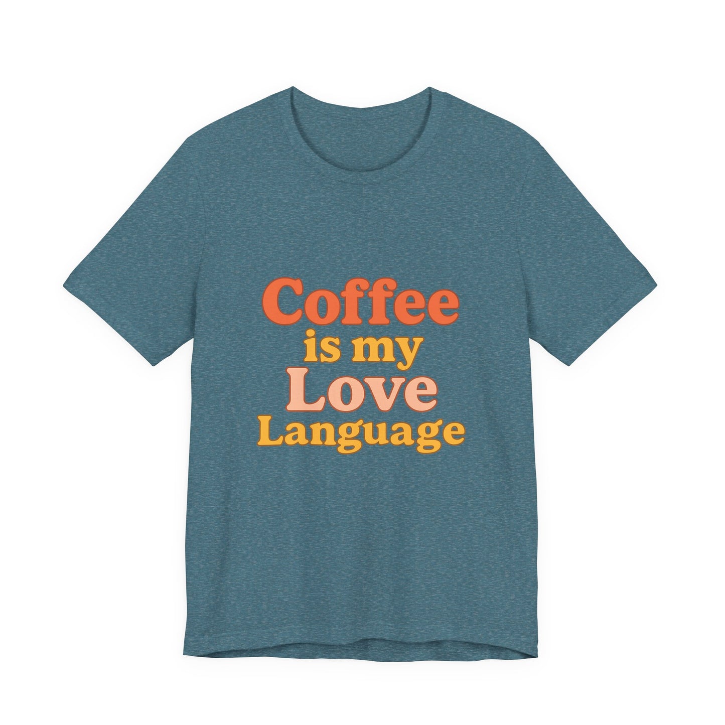 Coffee Is My Love Language Unisex Jersey Short Sleeve Tee T-shirt