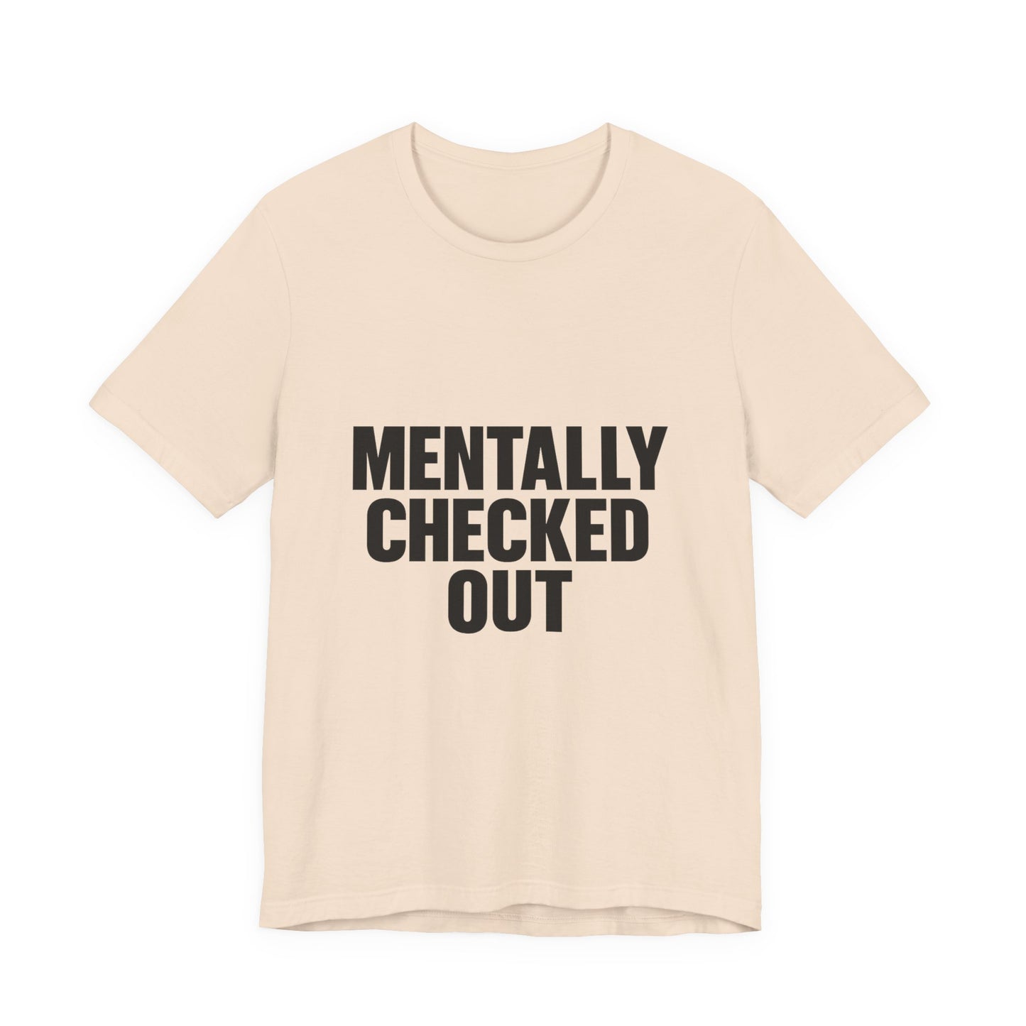 Mentally Checked Out Introvert Humor Unisex Jersey Short Sleeve Tee T-shirt