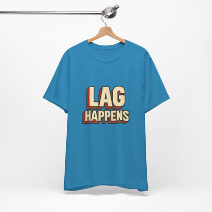 Lag Happens Gamers Humor Unisex Jersey Short Sleeve Tee T-shirt