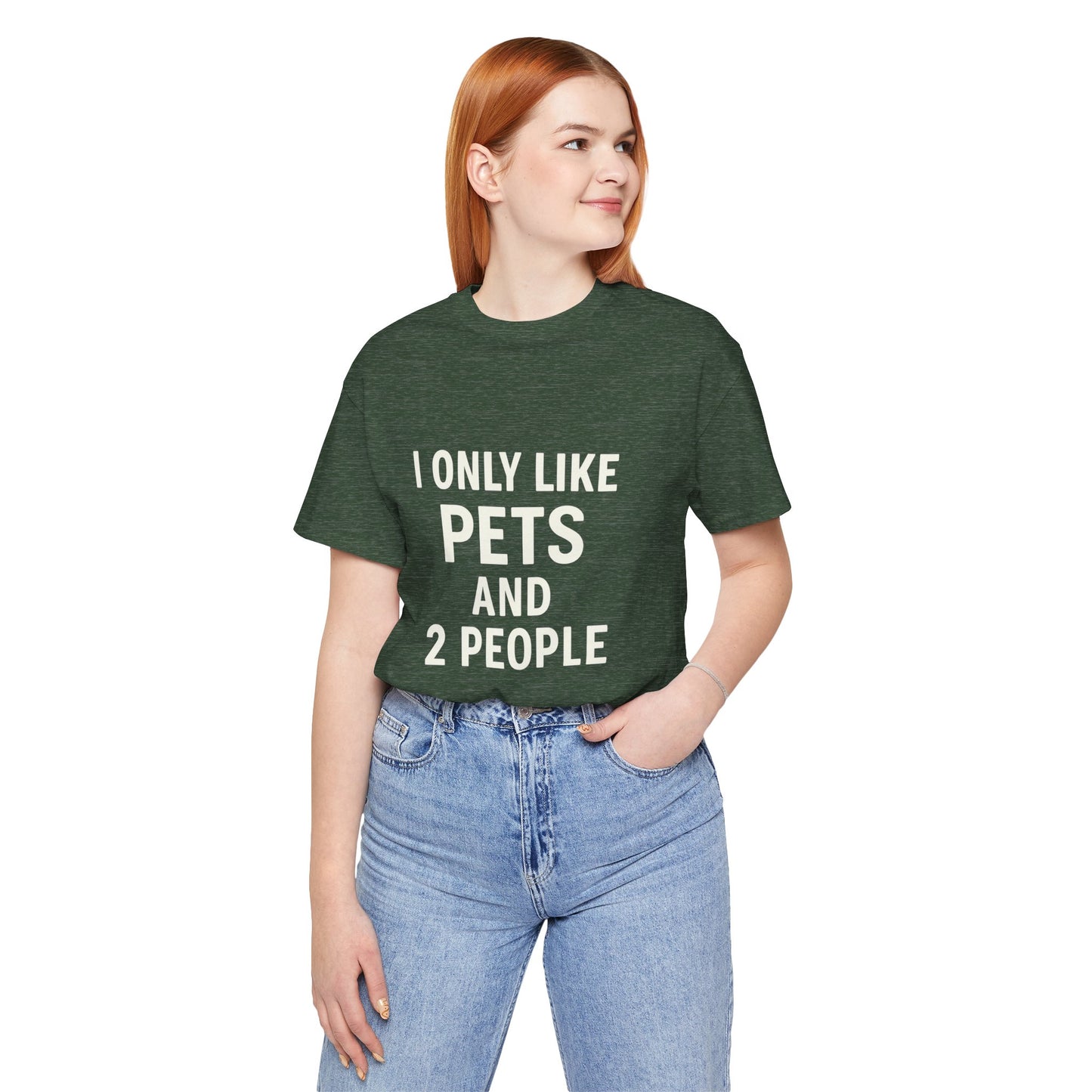 I Only Like Pets Unisex Jersey Short Sleeve Tee T-shirt