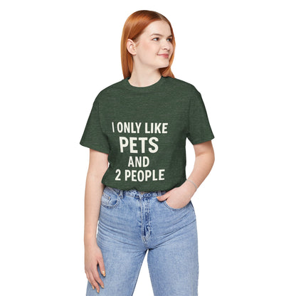 I Only Like Pets Unisex Jersey Short Sleeve Tee T-shirt