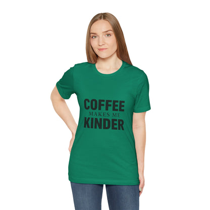 Coffee Makes Me Kinder Unisex Jersey Short Sleeve Tee T-shirt