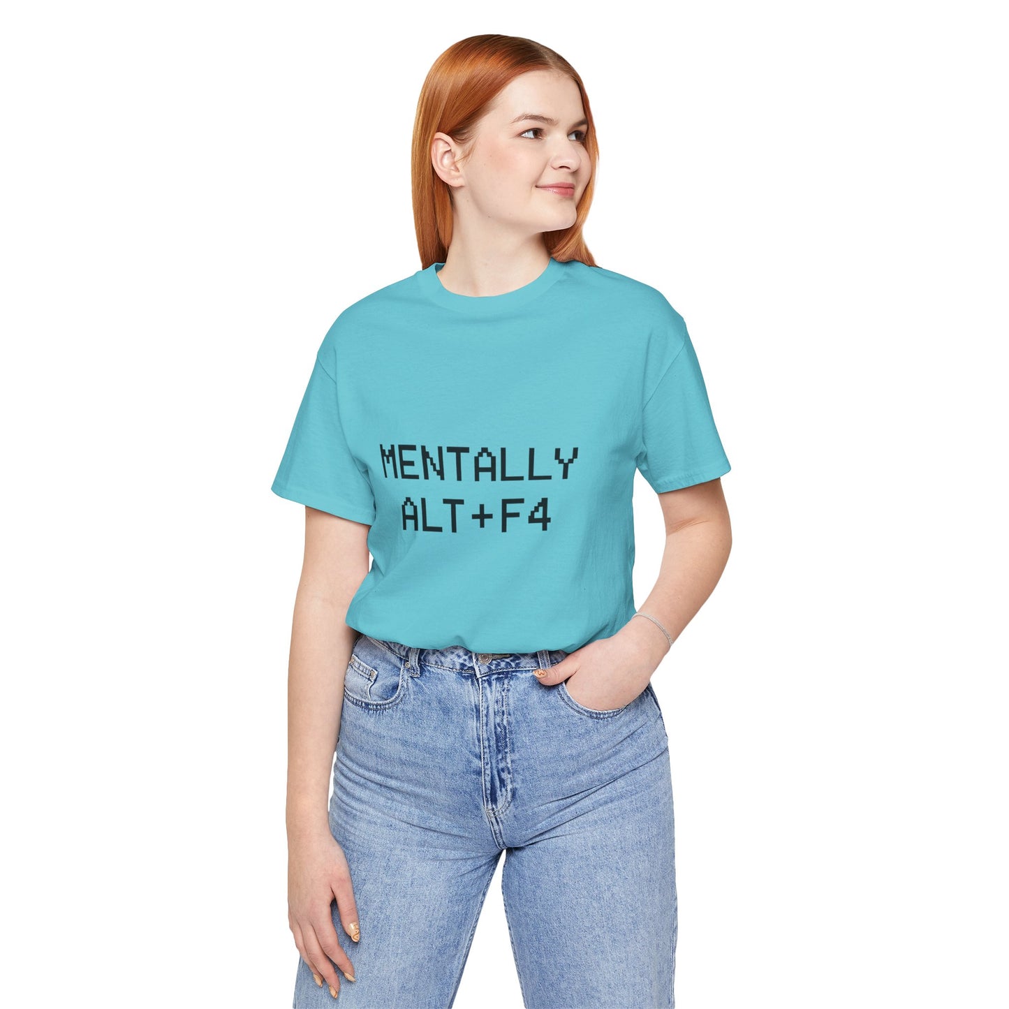 Mentally Alt + F4 Geeky Humor Unisex Jersey Short Sleeve Tee T-shirt