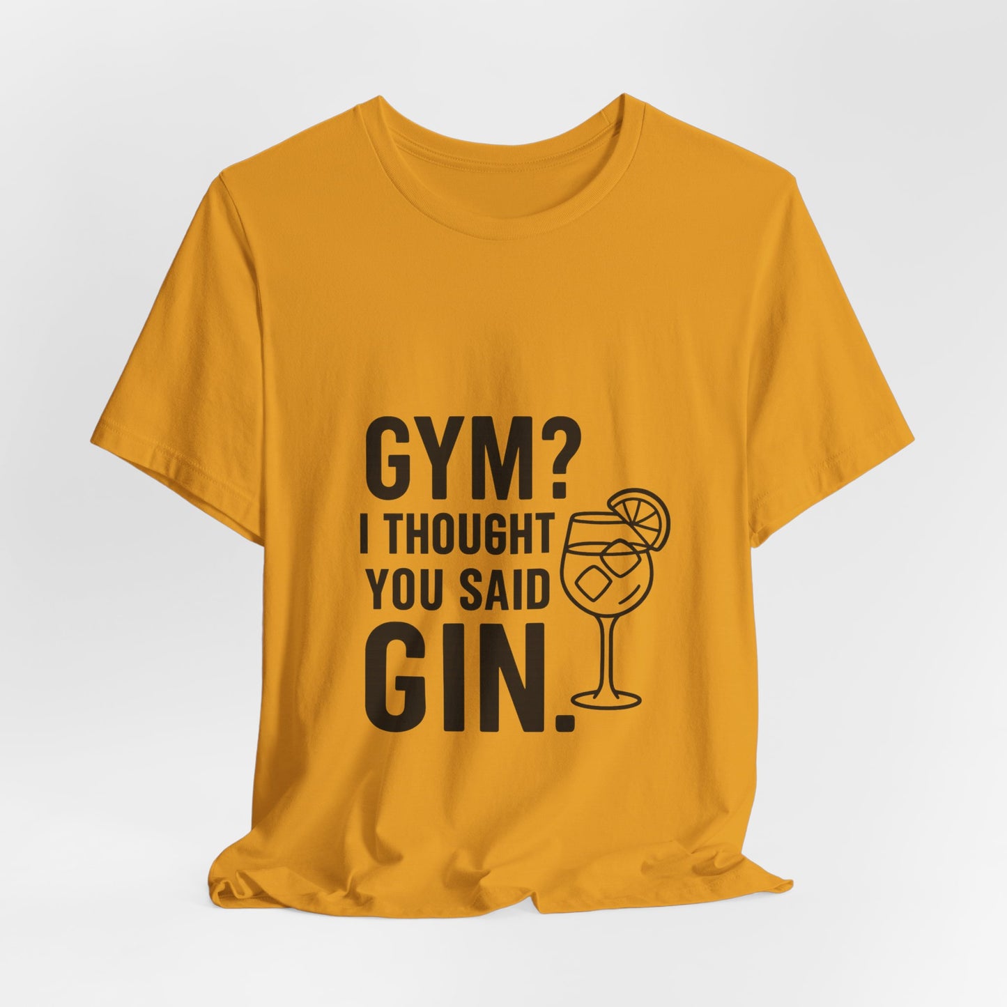 I Thought You Said Gin Unisex Jersey Short Sleeve Tee T-shirt