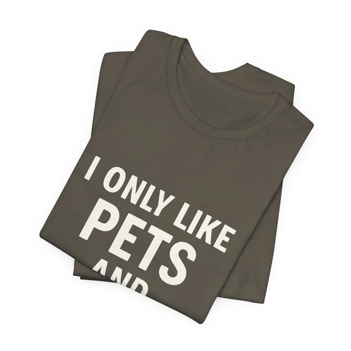 I Only Like Pets Unisex Jersey Short Sleeve Tee T-shirt