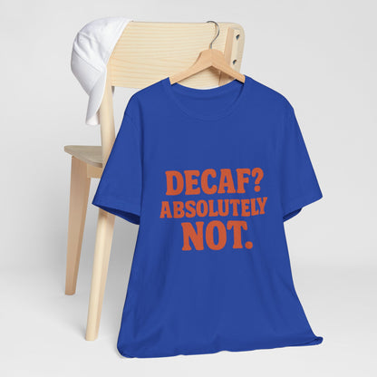 Decaf? Abssolutely Not Unisex Jersey Short Sleeve Tee T-shirt