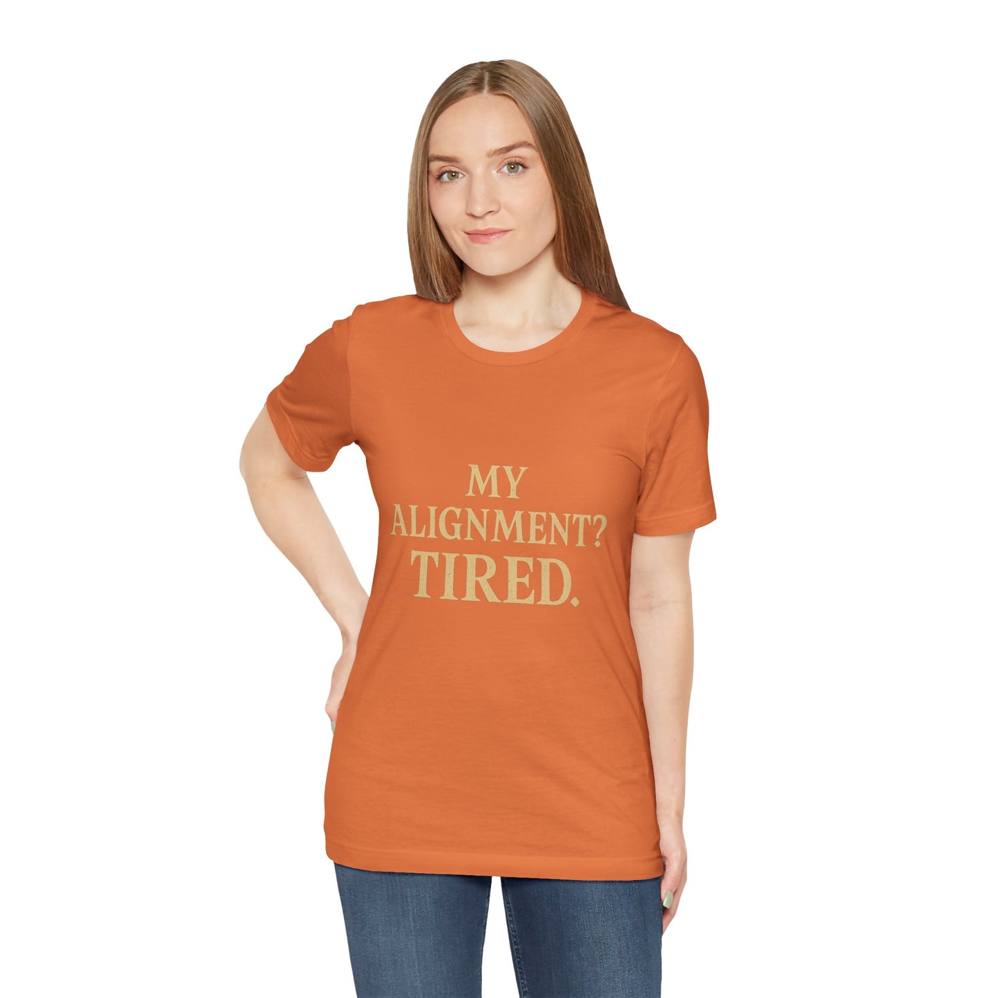 My Alignment? Tired Unisex Jersey Short Sleeve Tee T-shirt