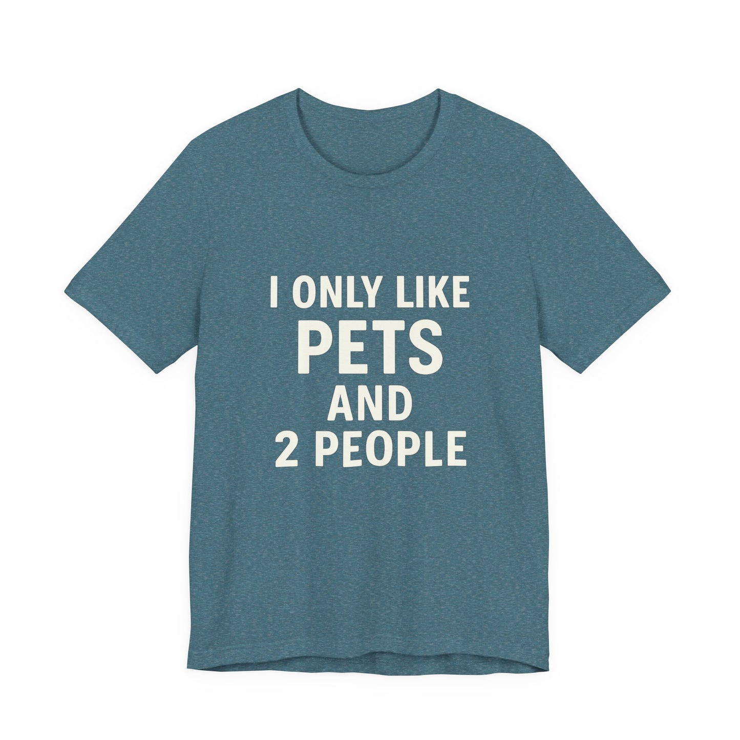I Only Like Pets Unisex Jersey Short Sleeve Tee T-shirt