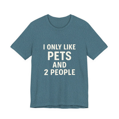 I Only Like Pets Unisex Jersey Short Sleeve Tee T-shirt