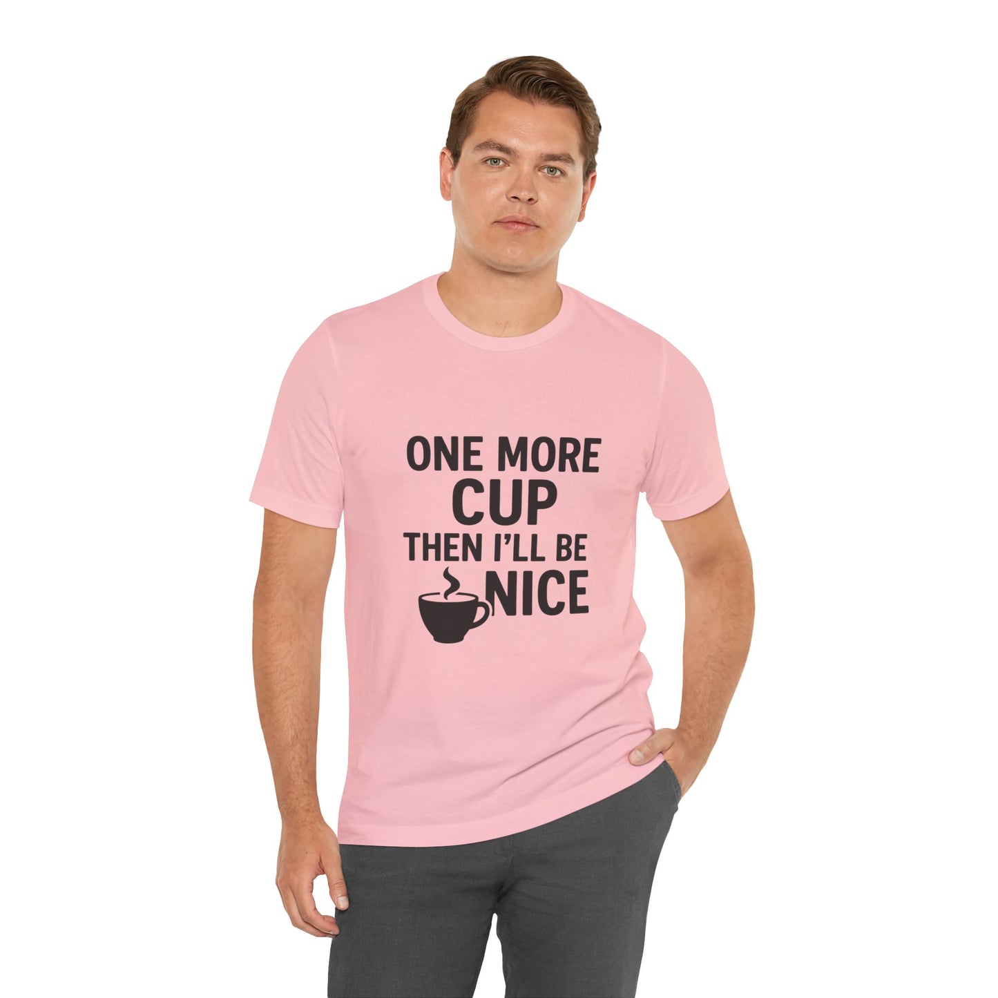 One More Cup Then I'll Be Nice Coffee Unisex Jersey Short Sleeve Tee T-shirt
