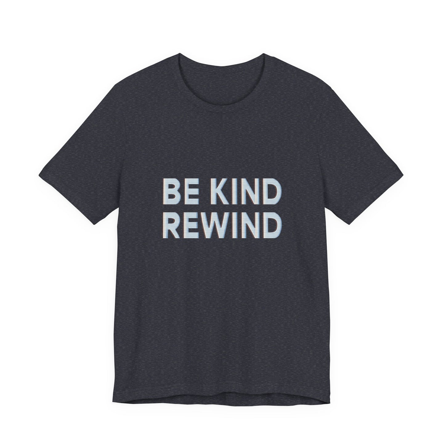 Be Kind Rewind Unisex Jersey Short Sleeve Tee T-shirt