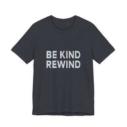 Be Kind Rewind Unisex Jersey Short Sleeve Tee T-shirt