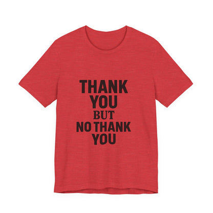 Thank You But No Thank You In Black Unisex Jersey Short Sleeve Tee T-shirt