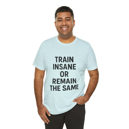 Train Insane Unisex Jersey Short Sleeve Tee T-shirt
