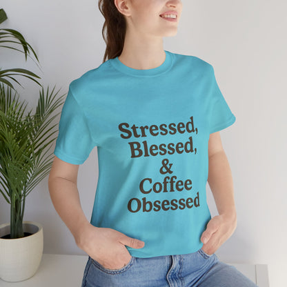 Stressed Blessed & Coffee Obsessed Unisex Jersey Short Sleeve Tee T-shirt