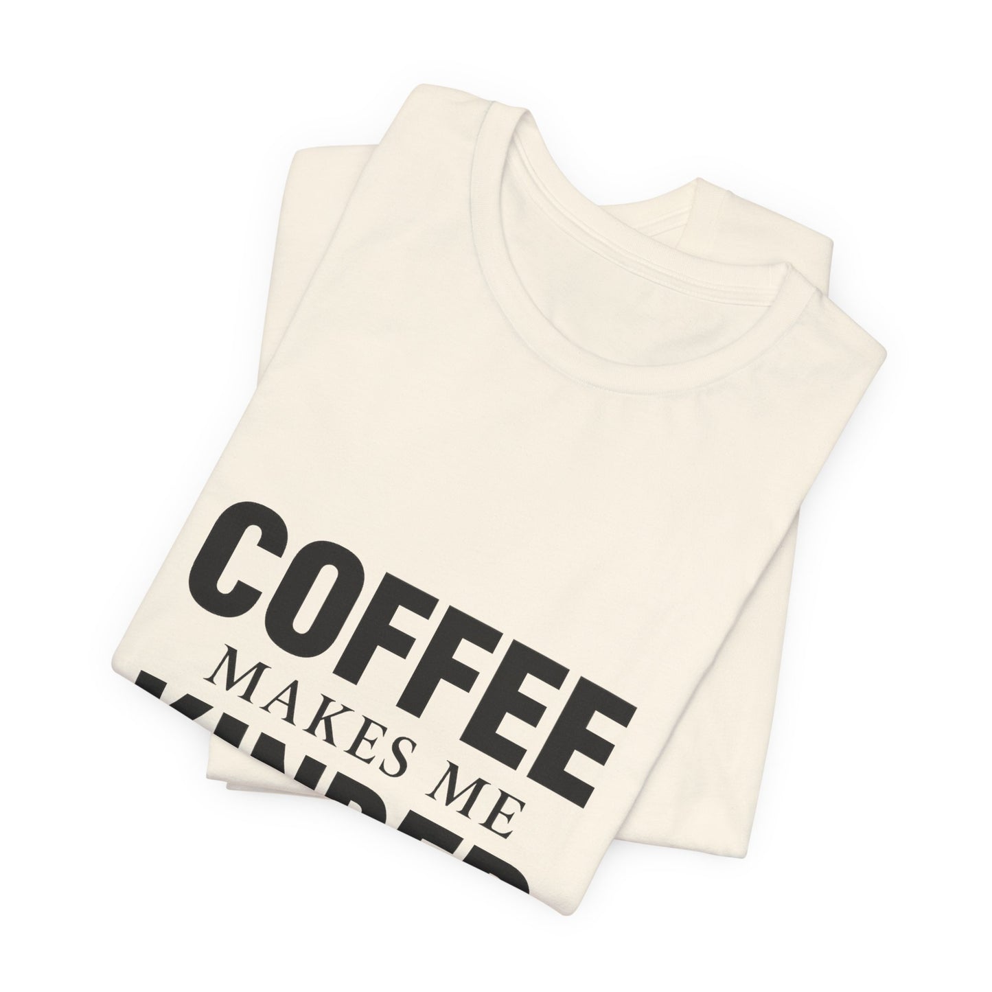 Coffee Makes Me Kinder Unisex Jersey Short Sleeve Tee T-shirt