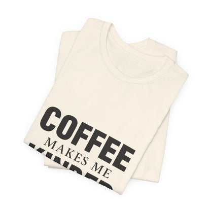 Coffee Makes Me Kinder Unisex Jersey Short Sleeve Tee T-shirt